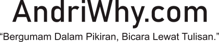 AndriWhy.com | Bergumam Dalam Pikiran, Bicara Lewat Tulisan